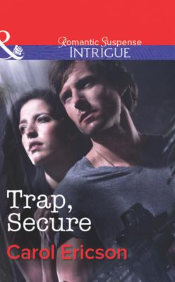 Trap, Secure - Carol Ericson Mills & Boon Intrigue