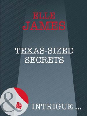 Texas-Sized Secrets - Elle James Mills & Boon Intrigue