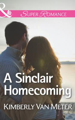 A Sinclair Homecoming - Kimberly Van Meter Mills & Boon Superromance