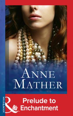 Prelude To Enchantment - Anne Mather Mills & Boon Modern