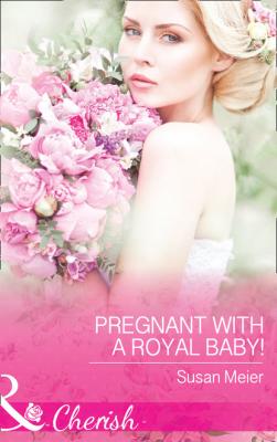 Pregnant With A Royal Baby! - Susan Meier Mills & Boon Cherish