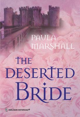 The Deserted Bride - Paula Marshall Mills & Boon Historical