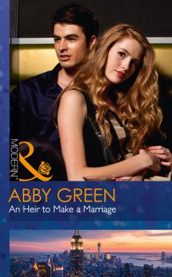 An Heir To Make A Marriage - Эбби Грин Mills & Boon Modern