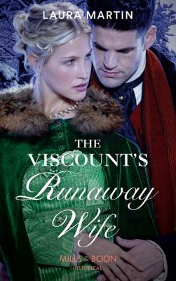 The Viscount's Runaway Wife - Laura Martin Mills & Boon Historical