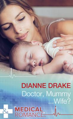 Doctor, Mummy...Wife? - Dianne Drake Mills & Boon Medical