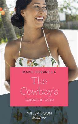 The Cowboy's Lesson In Love - Marie Ferrarella Mills & Boon True Love