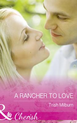 A Rancher To Love - Trish  Milburn Blue Falls, Texas