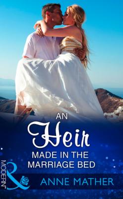 An Heir Made In The Marriage Bed - Anne Mather Mills & Boon Modern