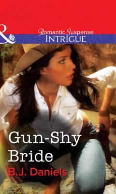 Gun-Shy Bride - B.J. Daniels Mills & Boon Intrigue