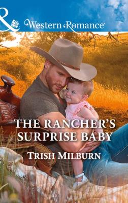 The Rancher's Surprise Baby - Trish  Milburn Blue Falls, Texas