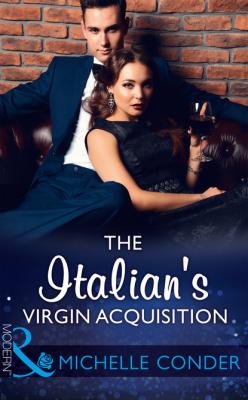The Italian's Virgin Acquisition - Michelle Conder Mills & Boon Modern