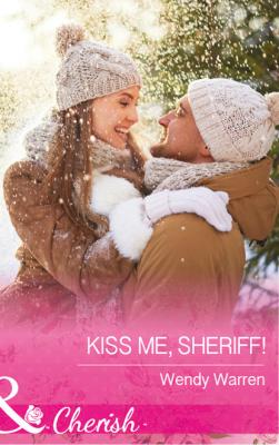 Kiss Me, Sheriff! - Wendy Warren Mills & Boon Cherish