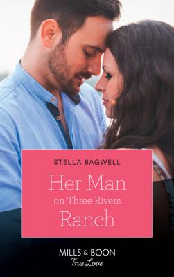Her Man On Three Rivers Ranch - Stella Bagwell Men of the West
