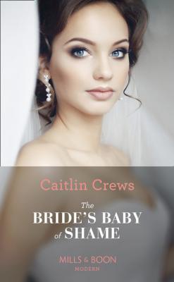 The Bride’s Baby Of Shame - Caitlin Crews Mills & Boon Modern