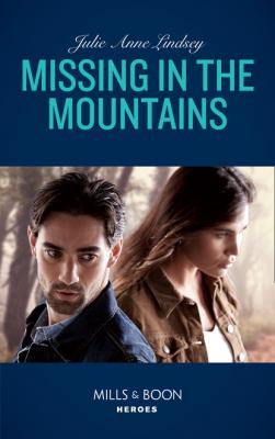 Missing In The Mountains - Julie Anne Lindsey Mills & Boon Heroes