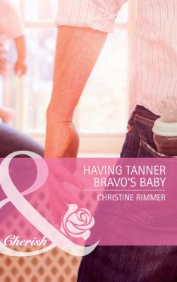 Having Tanner Bravo's Baby - Christine Rimmer Mills & Boon Cherish
