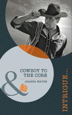 Cowboy to the Core - Joanna Wayne Mills & Boon Intrigue
