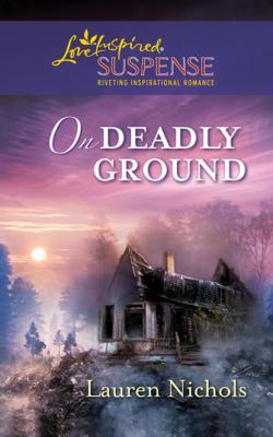 On Deadly Ground - Lauren Nichols Mills & Boon Love Inspired Suspense