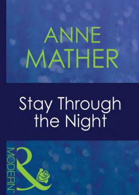Stay Through The Night - Anne Mather Mills & Boon Modern