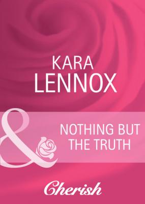 Nothing But the Truth - Kara Lennox Mills & Boon Cherish