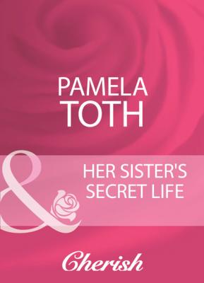 Her Sister's Secret Life - Pamela Toth Mills & Boon Cherish
