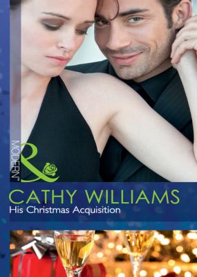 His Christmas Acquisition - Cathy Williams Mills & Boon Modern
