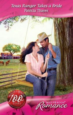 Texas Ranger Takes a Bride - Patricia Thayer Mills & Boon Romance