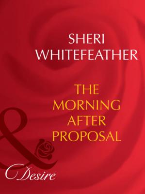 The Morning-After Proposal - Sheri WhiteFeather Mills & Boon Desire