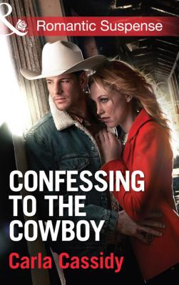 Confessing to the Cowboy - Carla Cassidy Mills & Boon Romantic Suspense