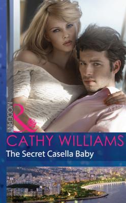 The Secret Casella Baby - Cathy Williams Mills & Boon Modern