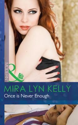 Once Is Never Enough - Mira Lyn Kelly Mills & Boon Modern
