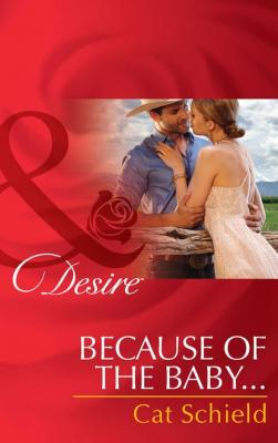Because of the Baby... - Cat Schield Mills & Boon Desire