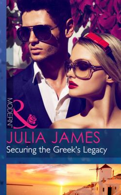 Securing the Greek's Legacy - Julia James Mills & Boon Modern