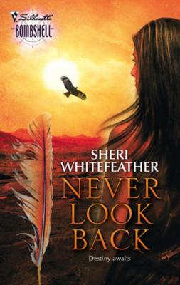 Never Look Back - Sheri WhiteFeather Mills & Boon Silhouette