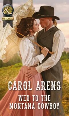 Wed To The Montana Cowboy - Carol Arens Mills & Boon Historical