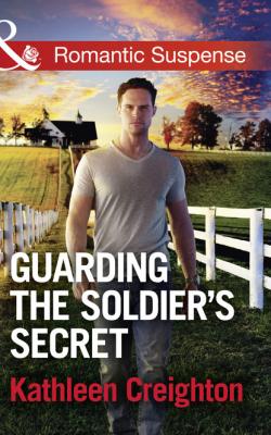 Guarding The Soldier's Secret - Kathleen Creighton Mills & Boon Romantic Suspense