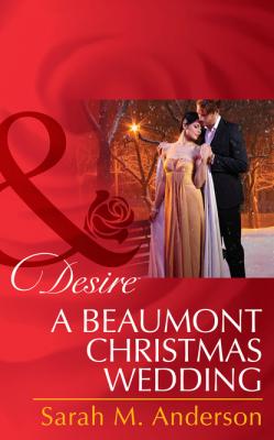 A Beaumont Christmas Wedding - Sarah M. Anderson Mills & Boon Desire