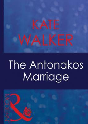 The Antonakos Marriage - Kate Walker Mills & Boon Modern