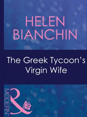 The Greek Tycoon's Virgin Wife - Helen Bianchin Mills & Boon Modern