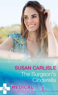 The Surgeon's Cinderella - Susan Carlisle Mills & Boon Medical
