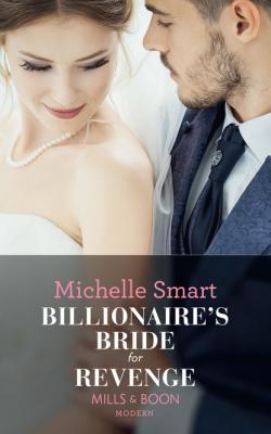 Billionaire's Bride For Revenge - Michelle Smart Mills & Boon Modern