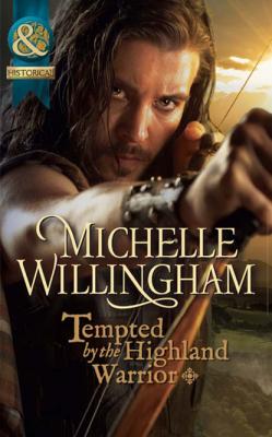 Tempted by the Highland Warrior - Michelle Willingham Mills & Boon Historical