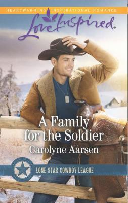 A Family For The Soldier - Carolyne Aarsen Mills & Boon Love Inspired