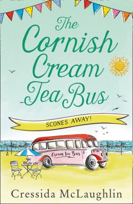 The Cornish Cream Tea Bus: Part Three – Scones Away! - Cressida McLaughlin 