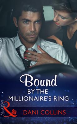 Bound By The Millionaire's Ring - Dani Collins Mills & Boon Modern