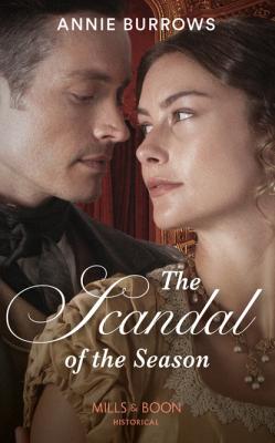 The Scandal Of The Season - Annie Burrows Mills & Boon Historical