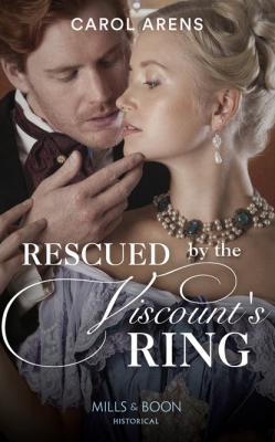 Rescued By The Viscount's Ring - Carol Arens Mills & Boon Historical