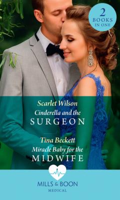 Cinderella And The Surgeon / Miracle Baby For The Midwife - Tina Beckett Mills & Boon Medical