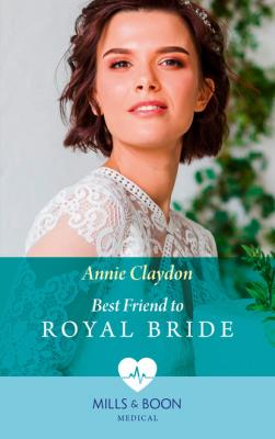 Best Friend To Royal Bride - Annie Claydon Mills & Boon Medical