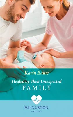 Healed By Their Unexpected Family - Karin Baine Mills & Boon Medical